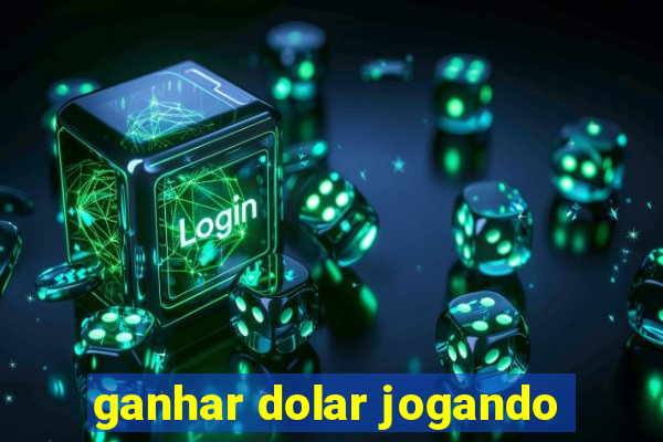 ganhar dolar jogando